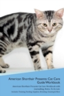 Image for American Shorthair Cat Presents : Cat Care Guide Workbook American Shorthair Cat Presents Cat Care Workbook with Journalling, Notes, To Do List. Includes: Training, Feeding, Supplies, Breeding, Cleani