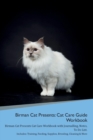 Image for Birman Cat Presents : Cat Care Guide Workbook Birman Cat Presents Cat Care Workbook with Journalling, Notes, To Do List. Includes: Training, Feeding, Supplies, Breeding, Cleaning &amp; More Volume 1