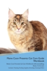 Image for Maine Coon Presents : Cat Care Guide Workbook Maine Coon Presents Cat Care Workbook with Journalling, Notes, To Do List. Includes: Training, Feeding, Supplies, Breeding, Cleaning &amp; More Volume 1