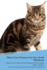 Image for Maine Coon Presents : Cat Care Guide Workbook Maine Coon Presents Cat Care Workbook with Journalling, Notes, To Do List. Includes: Training, Feeding, Supplies, Breeding, Cleaning &amp; More Volume 1