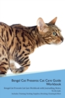 Image for Bengal Cat Presents : Cat Care Guide Workbook Bengal Cat Presents Cat Care Workbook with Journalling, Notes, To Do List. Includes: Training, Feeding, Supplies, Breeding, Cleaning &amp; More Volume 1