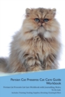 Image for Persian Cat Presents : Cat Care Guide Workbook Persian Cat Presents Cat Care Workbook with Journalling, Notes, To Do List. Includes: Training, Feeding, Supplies, Breeding, Cleaning &amp; More Volume 1