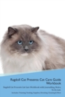 Image for Ragdoll Cat Presents : Cat Care Guide Workbook Ragdoll Cat Presents Cat Care Workbook with Journalling, Notes, To Do List. Includes: Training, Feeding, Supplies, Breeding, Cleaning &amp; More Volume 1