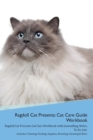 Image for Ragdoll Cat Presents : Cat Care Guide Workbook Ragdoll Cat Presents Cat Care Workbook with Journalling, Notes, To Do List. Includes: Training, Feeding, Supplies, Breeding, Cleaning &amp; More Volume 1