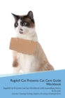 Image for Ragdoll Cat Presents : Cat Care Guide Workbook Ragdoll Cat Presents Cat Care Workbook with Journalling, Notes, To Do List. Includes: Training, Feeding, Supplies, Breeding, Cleaning &amp; More Volume 1