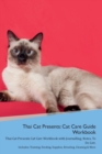 Image for Thai Cat Presents : Cat Care Guide Workbook Thai Cat Presents Cat Care Workbook with Journalling, Notes, To Do List. Includes: Training, Feeding, Supplies, Breeding, Cleaning &amp; More Volume 1
