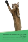 Image for Abyssinian Cat Presents : Cat Care Guide Workbook Abyssinian Cat Presents Cat Care Workbook with Journalling, Notes, To Do List. Includes: Skin, Shedding, Ear, Paw, Nail, Dental, Eye, Care, Grooming &amp;