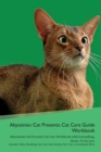 Image for Abyssinian Cat Presents : Cat Care Guide Workbook Abyssinian Cat Presents Cat Care Workbook with Journalling, Notes, To Do List. Includes: Skin, Shedding, Ear, Paw, Nail, Dental, Eye, Care, Grooming &amp;