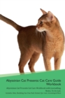 Image for Abyssinian Cat Presents : Cat Care Guide Workbook Abyssinian Cat Presents Cat Care Workbook with Journalling, Notes, To Do List. Includes: Skin, Shedding, Ear, Paw, Nail, Dental, Eye, Care, Grooming &amp;