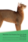 Image for Abyssinian Cat Presents : Cat Care Guide Workbook Abyssinian Cat Presents Cat Care Workbook with Journalling, Notes, To Do List. Includes: Skin, Shedding, Ear, Paw, Nail, Dental, Eye, Care, Grooming &amp;