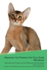 Image for Abyssinian Cat Presents : Cat Care Guide Workbook Abyssinian Cat Presents Cat Care Workbook with Journalling, Notes, To Do List. Includes: Skin, Shedding, Ear, Paw, Nail, Dental, Eye, Care, Grooming &amp;