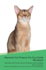 Image for Abyssinian Cat Presents : Cat Care Guide Workbook Abyssinian Cat Presents Cat Care Workbook with Journalling, Notes, To Do List. Includes: Skin, Shedding, Ear, Paw, Nail, Dental, Eye, Care, Grooming &amp;