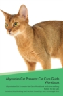 Image for Abyssinian Cat Presents : Cat Care Guide Workbook Abyssinian Cat Presents Cat Care Workbook with Journalling, Notes, To Do List. Includes: Skin, Shedding, Ear, Paw, Nail, Dental, Eye, Care, Grooming &amp;