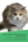 Image for British Longhair Cat Presents : Cat Care Guide Workbook British Longhair Cat Presents Cat Care Workbook with Journalling, Notes, To Do List. Includes: Skin, Shedding, Ear, Paw, Nail, Dental, Eye, Care