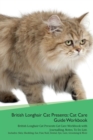 Image for British Longhair Cat Presents : Cat Care Guide Workbook British Longhair Cat Presents Cat Care Workbook with Journalling, Notes, To Do List. Includes: Skin, Shedding, Ear, Paw, Nail, Dental, Eye, Care