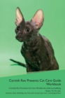 Image for Cornish Rex Presents : Cat Care Guide Workbook Cornish Rex Presents Cat Care Workbook with Journalling, Notes, To Do List. Includes: Skin, Shedding, Ear, Paw, Nail, Dental, Eye, Care, Grooming &amp; More