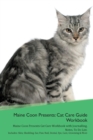 Image for Maine Coon Presents : Cat Care Guide Workbook Maine Coon Presents Cat Care Workbook with Journalling, Notes, To Do List. Includes: Skin, Shedding, Ear, Paw, Nail, Dental, Eye, Care, Grooming &amp; More