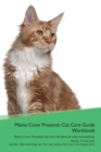 Image for Maine Coon Presents : Cat Care Guide Workbook Maine Coon Presents Cat Care Workbook with Journalling, Notes, To Do List. Includes: Skin, Shedding, Ear, Paw, Nail, Dental, Eye, Care, Grooming &amp; More