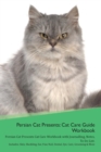 Image for Persian Cat Presents : Cat Care Guide Workbook Persian Cat Presents Cat Care Workbook with Journalling, Notes, To Do List. Includes: Skin, Shedding, Ear, Paw, Nail, Dental, Eye, Care, Grooming &amp; More