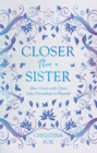 Image for Closer Than a Sister : How Union with Christ helps Friendships to Flourish