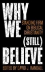 Image for Why We (still) Believe : Standing Firm on Biblical Christianity