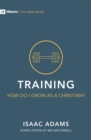 Image for Training – How Do I Grow as A Christian?