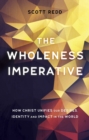 Image for The Wholeness Imperative : How Christ Unifies our Desires, Identity and Impact in the World