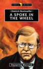 Image for Dietrich Bonhoeffer : A Spoke in the Wheel