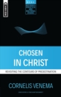Image for Chosen in Christ : Revisiting the Contours of Predestination