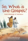 Image for So, What Is the Gospel? : God’s Message of Salvation