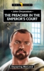 Image for John Chrysostom : The Preacher in the Emperor’s Court