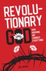 Image for Revolutionary God  : how knowing Him changes everything