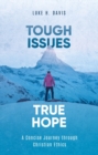 Image for Tough Issues, True Hope : A Concise Journey through Christian Ethics