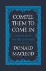 Image for Compel Them to Come In : Calvinism and the Free Offer of the Gospel