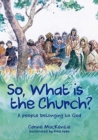 Image for So, What Is the Church? : God’s People Who Belong to Him