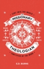 Image for The Missionary–Theologian : Sent into the World, Sanctified by the Word