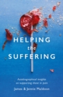 Image for Helping the Suffering : Autobiographical Reflections on Supporting Those in Pain