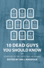 Image for 10 Dead Guys You Should Know : Standing on the Shoulders of Giants
