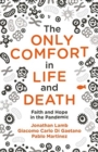 Image for The Only Comfort in Life and Death : Faith and Hope in the Pandemic