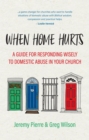 Image for When Home Hurts : A Guide for Responding Wisely to Domestic Abuse in Your Church