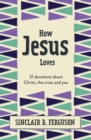 Image for How Jesus Loves : 31 Devotions about Christ, the Cross and You