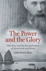 Image for The Power and the Glory : John Ross and the Evangelisation of Manchuria and Korea