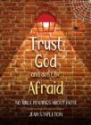 Image for Trust God and Don’t Be Afraid : 40 Bible Readings about Faith