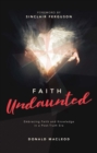 Image for Faith Undaunted : Embracing Faith and Knowledge in a Post–Truth Era