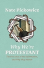 Image for Why We’re Protestant : The Five Solas of the Reformation, and Why They Matter
