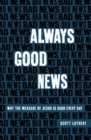 Image for Always Good News : Why the Message of Jesus is Good Every Day