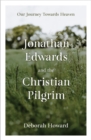 Image for Jonathan Edwards and the Christian Pilgrim : Our Journey Towards Heaven