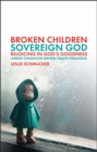 Image for Broken Children, Sovereign God : Rejoicing in God’s Goodness Amidst Childhood Mental Health Struggles