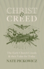 Image for Christ &amp; Creed : The Early Church Creeds &amp; their Value for Today