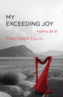 Image for My Exceeding Joy : Psalms 38–51